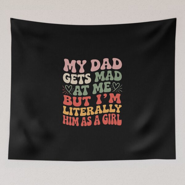 Item preview, My Dad Gets Mad At Me But I'M Literally Him As A Girl  designed and sold by ChristopStano.