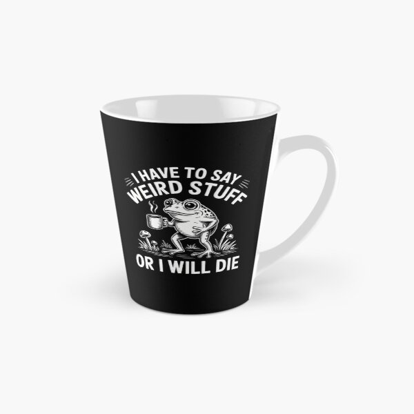 Item preview, Quote Funny I Have To Say Weird Stuff Or I Will Die designed and sold by JuliusaMenzelo.