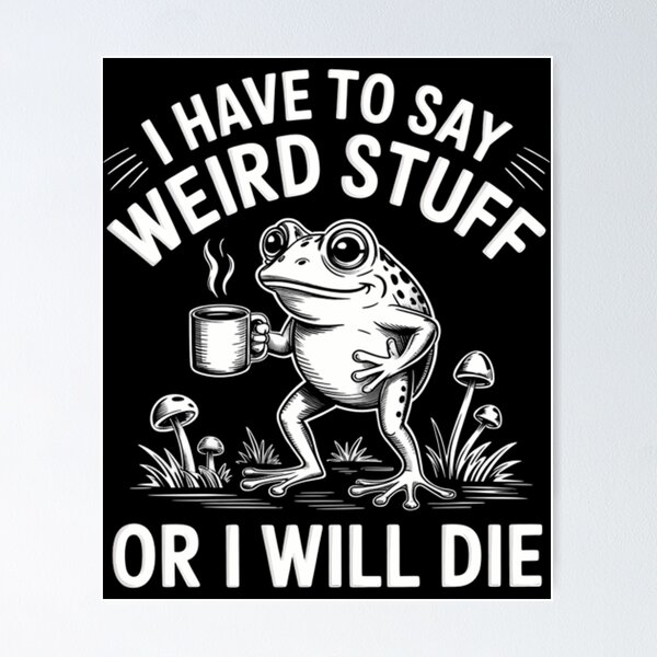 Item preview, Quote Funny I Have To Say Weird Stuff Or I Will Die designed and sold by JuliusaMenzelo.