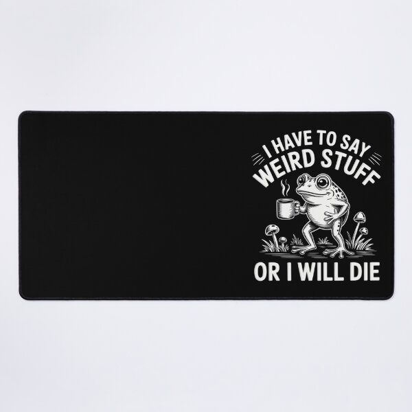Item preview, Quote Funny I Have To Say Weird Stuff Or I Will Die designed and sold by JuliusaMenzelo.