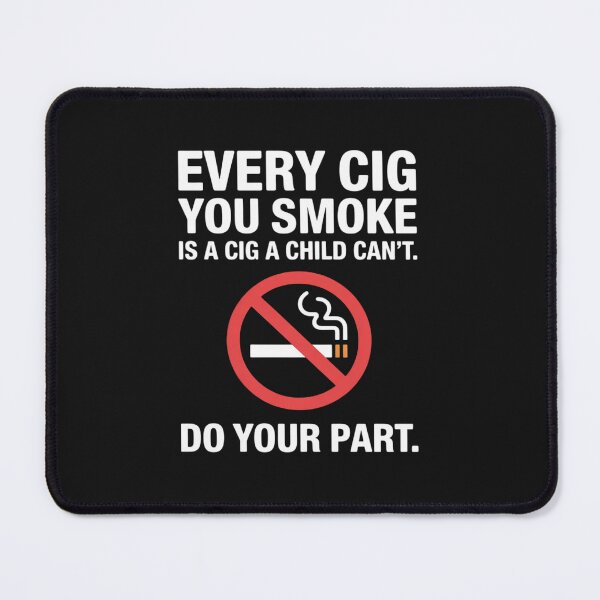 Item preview, Every Cig U Smoke is A Cig A Child Can't.. designed and sold by JonBarnes22.