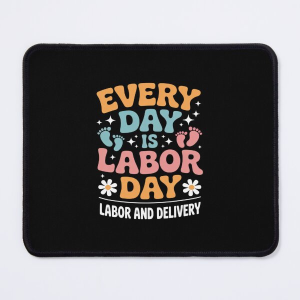 Item preview, Every Day is Labor Day Labor and Delivery Nurse designed and sold by petrichorsworld.