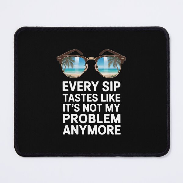 Item preview, Every Sip Tastes Like It's Not My Problem Anymore Im Retired designed and sold by petrichorsworld.