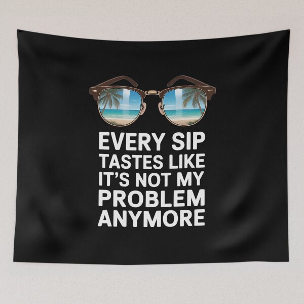 Item preview, Every Sip Tastes Like It's Not My Problem Anymore Im Retired designed and sold by petrichorsworld.