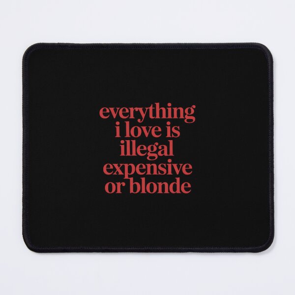 Item preview, Everything I Love is Illegal Expensive Or Blonde Funny designed and sold by petrichorsworld.