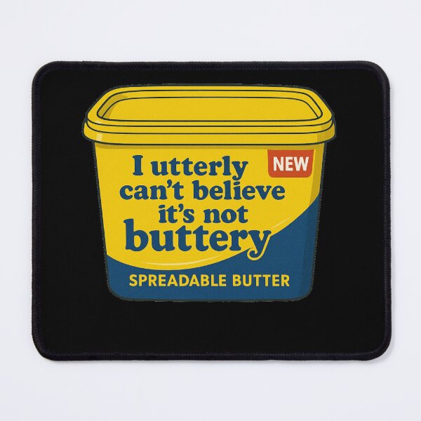 Item preview, I utterly can't believe it's not buttery designed and sold by halibutgoatramb.