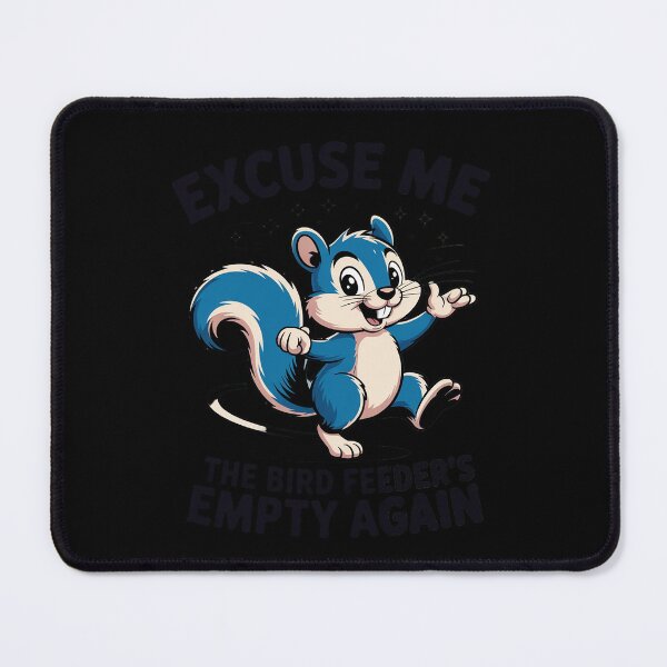 Item preview, Excuse Me The Bird Feeder's Empty Again Funny Squirrel Lover designed and sold by KingsLife1994.
