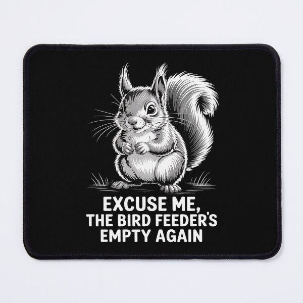Item preview, Excuse Me The Bird Feeder’s Empty Again Squirrel designed and sold by KingsLife1994.