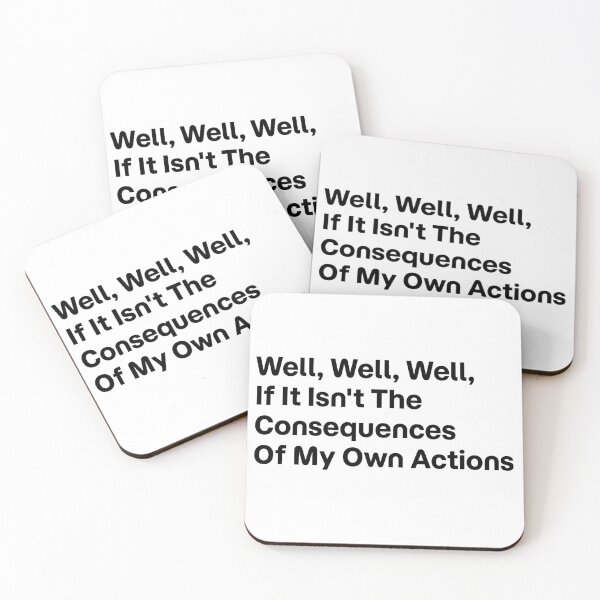 Item preview, Well, Well, Well, If It Isn't The Consequences Of My Own Actions designed and sold by TIGERCRYZ.