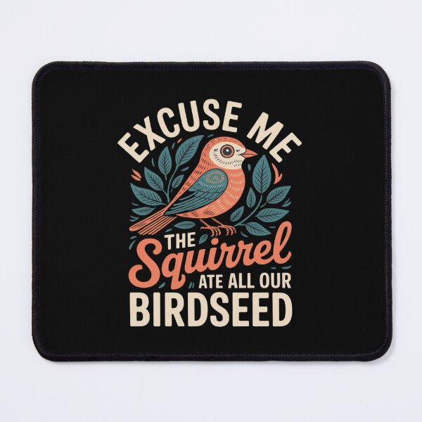 Item preview, Excuse Me The Squirrel Ate All Our Birdseed designed and sold by KingsLife1994.