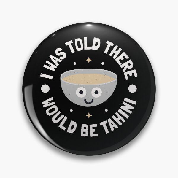 Item preview, I Was Told There Would Be Tahini - Middle Eastern Tahini designed and sold by TomThornton.
