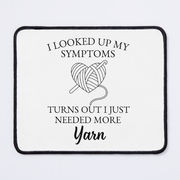 Item preview, I Looked Up My Symptoms Turns Out It Just Needed More Yarn designed and sold by stephenflashart.
