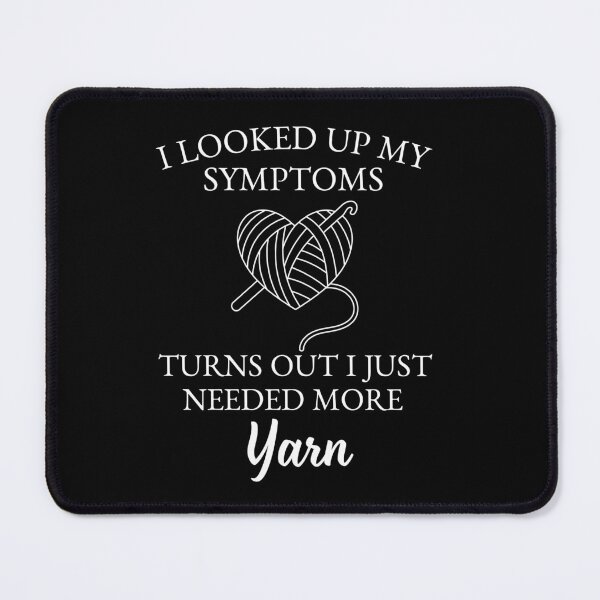 Item preview, Copy of I Looked Up My Symptoms Turns Out It Just Needed More Yarn designed and sold by stephenflashart.