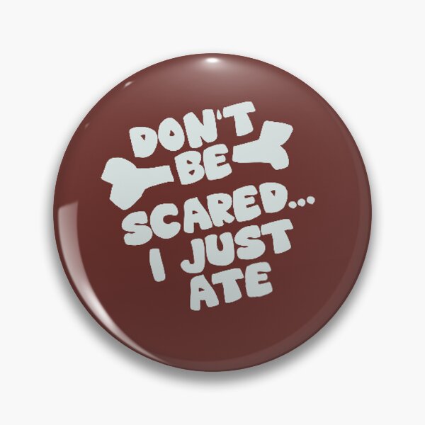 Item preview, Don't Be Scared... I Just Ate (Choptop Pin) designed and sold by JustASillyGuy.