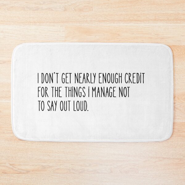 Item preview, I Don’t Get Nearly Enough Credit For The Things I Manage Not To Say Out Loud designed and sold by stephenflashart.