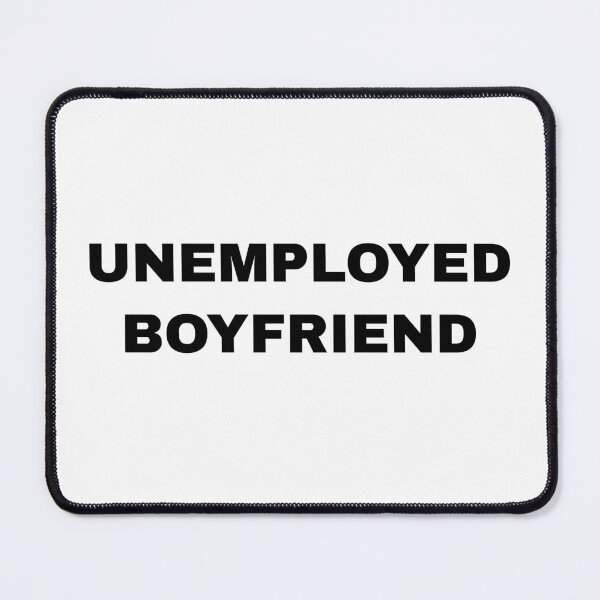 Item preview, Unemployed Boyfriend designed and sold by killzak.
