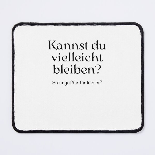 Artikelvorschau, Kannst Du Vielleicht So Ungefähr Für Immer Bleiben entworfen und verkauft von stephenflashart.