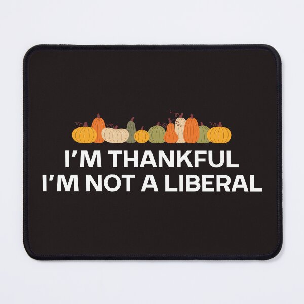 Item preview, Liberal Funny Thanksgiving I’m Thankful I’m Not A Liberal designed and sold by faridman.