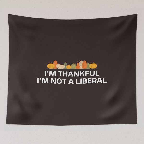 Item preview, Liberal Funny Thanksgiving I’m Thankful I’m Not A Liberal designed and sold by faridman.