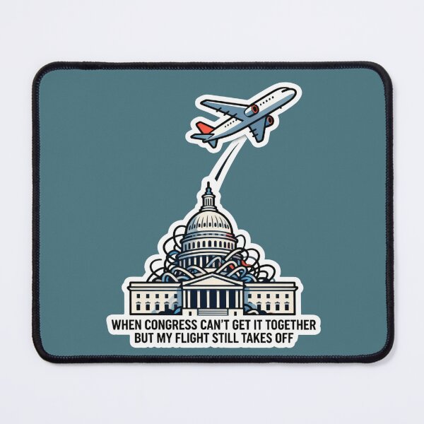 Item preview, When Congress Can't Get It Together But My Flight Still Takes Off designed and sold by GeoWhimsy Studio.
