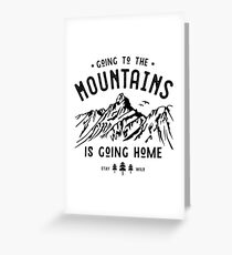 Going to the Mountains is going Home Greeting Card