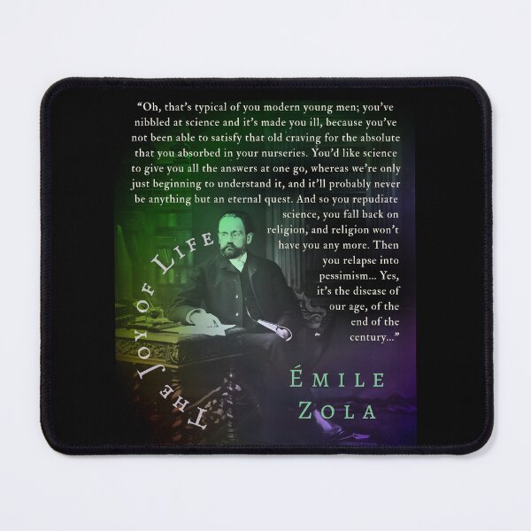 Item preview, Émile Zola quote: Oh, that's typical of you modern young men; you've nibbled at science and it's made you ill, because you've not been able to satisfy that old craving designed and sold by artbleed.
