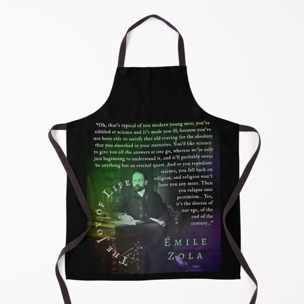 Item preview, Émile Zola quote: Oh, that's typical of you modern young men; you've nibbled at science and it's made you ill, because you've not been able to satisfy that old craving designed and sold by artbleed.