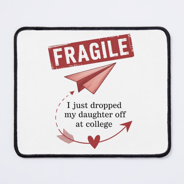Item preview, Fragile I Just Dropped My Daughter Off At College  designed and sold by TorjeARTStore.
