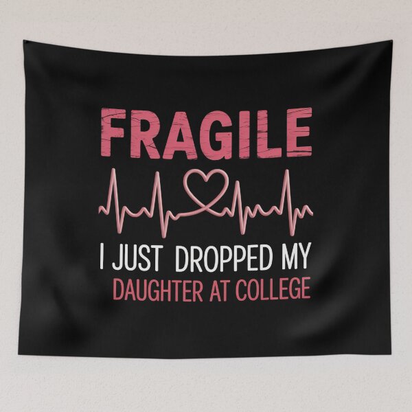 Item preview, Fragile I Just Dropped My Daughter Off At College Parents designed and sold by TorjeARTStore.