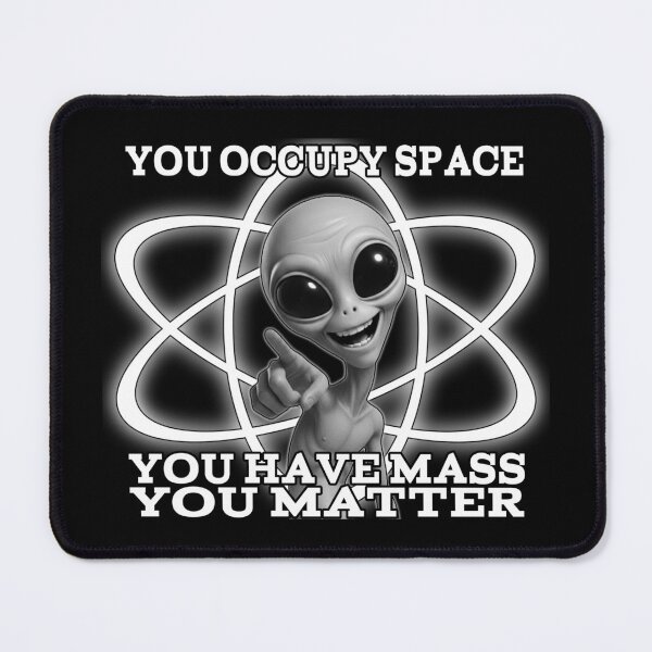 Item preview, You Matter – Funny Alien Science Pun Design designed and sold by A-T-H.