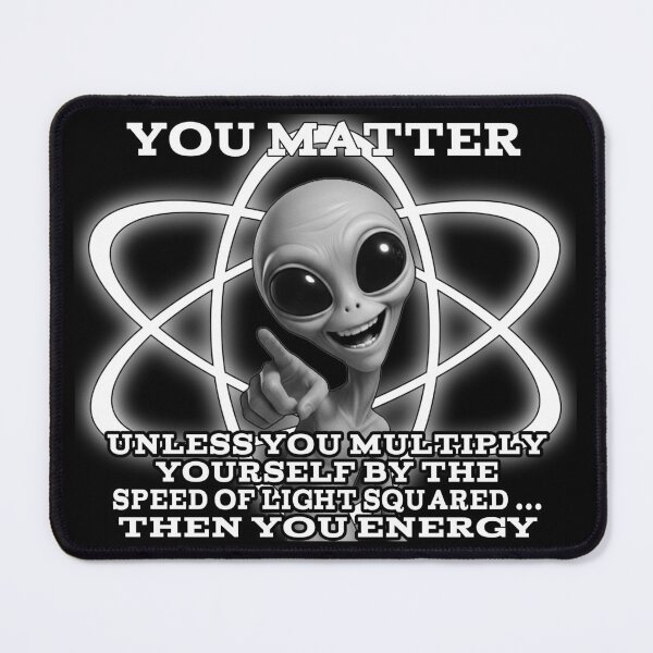 Item preview, You Matter… Unless You Multiply by c² – Funny Alien Science Design designed and sold by A-T-H.