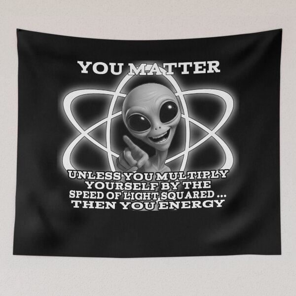 Item preview, You Matter… Unless You Multiply by c² – Funny Alien Science Design designed and sold by A-T-H.