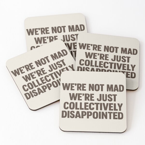 Item preview, We're Not Mad We're Just Collectively Disappointed designed and sold by Prints-by-Olaf.