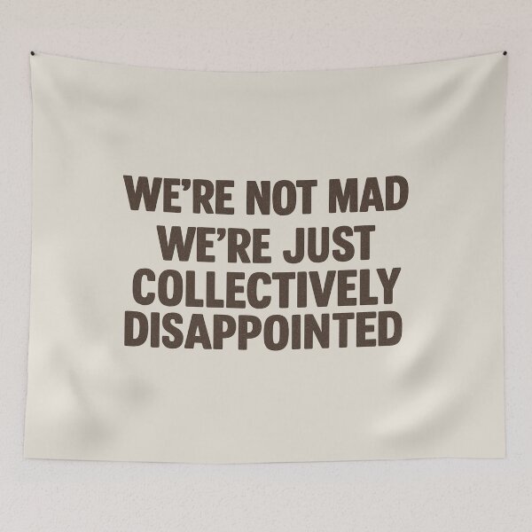 Item preview, We're Not Mad We're Just Collectively Disappointed designed and sold by Prints-by-Olaf.