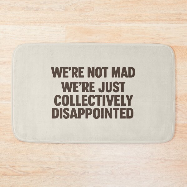 Item preview, We're Not Mad We're Just Collectively Disappointed designed and sold by Prints-by-Olaf.
