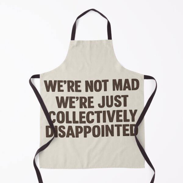 Item preview, We're Not Mad We're Just Collectively Disappointed designed and sold by Prints-by-Olaf.