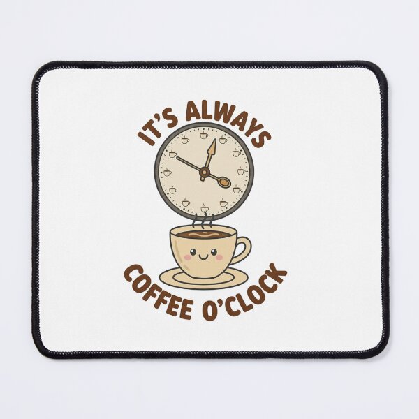 Item preview, It's Always Coffee O'Clock - Cute Time for Coffee Design designed and sold by EverBranz-stor.