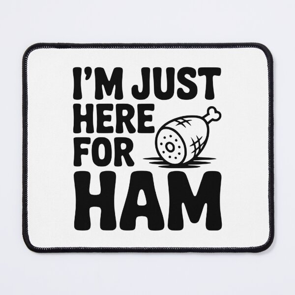 Item preview, I’m Just Here For Ham designed and sold by Frank Ring.