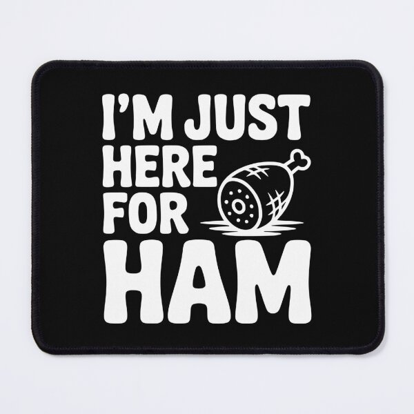 Item preview, I’m Just Here For Ham designed and sold by Frank Ring.