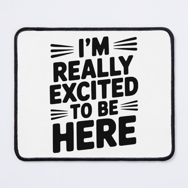 Item preview, I’m Really Excited to Be Here designed and sold by Frank Ring.