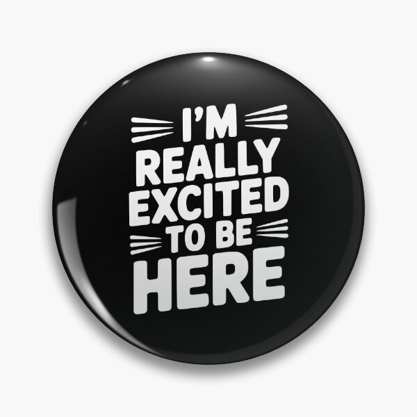 Item preview, I’m Really Excited to Be Here designed and sold by Frank Ring.