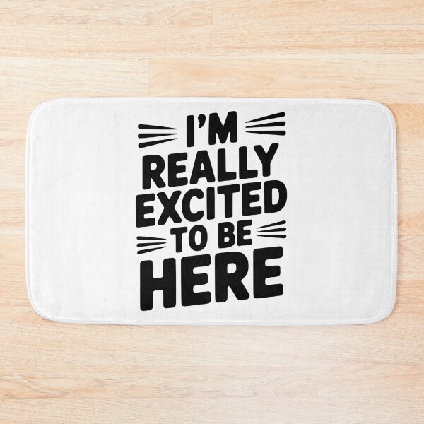 Item preview, I’m Really Excited to Be Here designed and sold by Frank Ring.