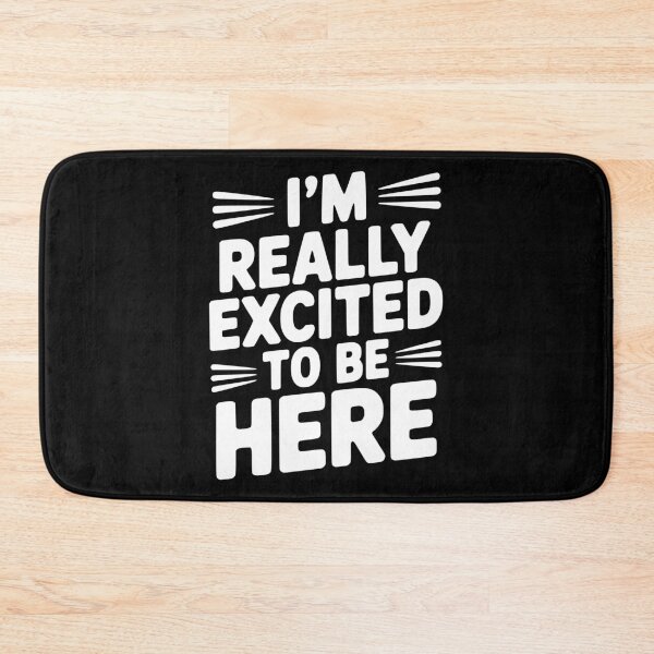 Item preview, I’m Really Excited to Be Here designed and sold by Frank Ring.