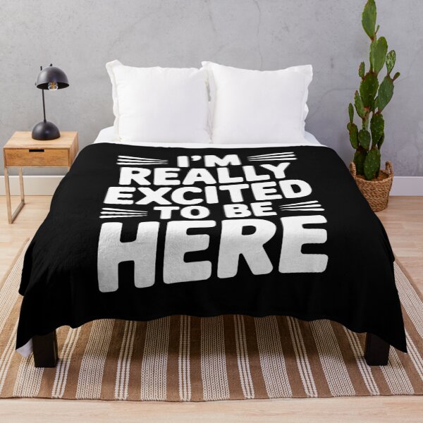 Item preview, I’m Really Excited to Be Here designed and sold by Frank Ring.