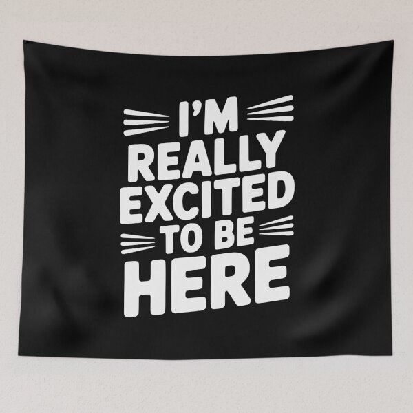 Item preview, I’m Really Excited to Be Here designed and sold by Frank Ring.