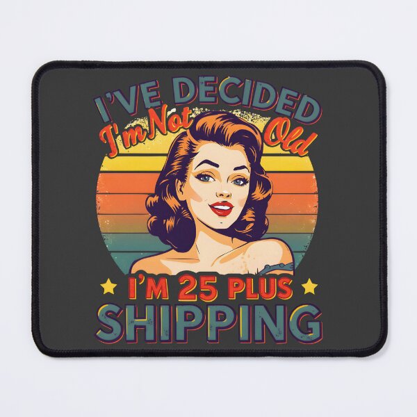 Item preview, Funny Birthday Sarcasm I’ve Decided I’m Not Old I’m 25 Plus Shipping designed and sold by Zayavca.