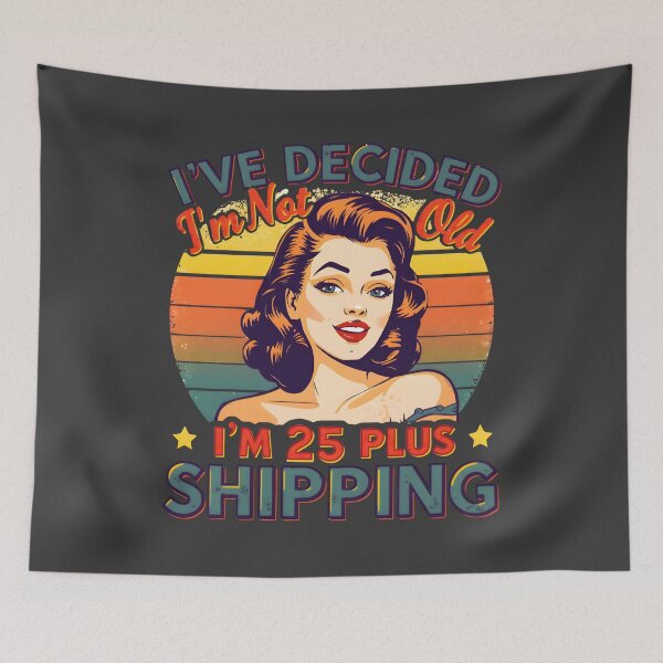 Item preview, Funny Birthday Sarcasm I’ve Decided I’m Not Old I’m 25 Plus Shipping  designed and sold by Zayavca.