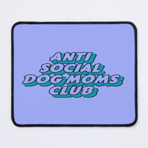 Item preview, Anti Social Dog Moms Club #6 designed and sold by creativerooney.