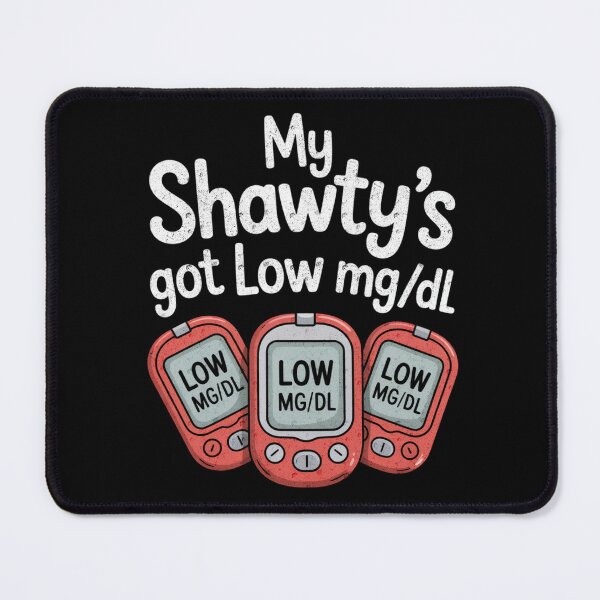 Item preview, My Shawty’s Got Low mg/dL Funny Diabetes Awareness Design designed and sold by FreshVibe Prints.