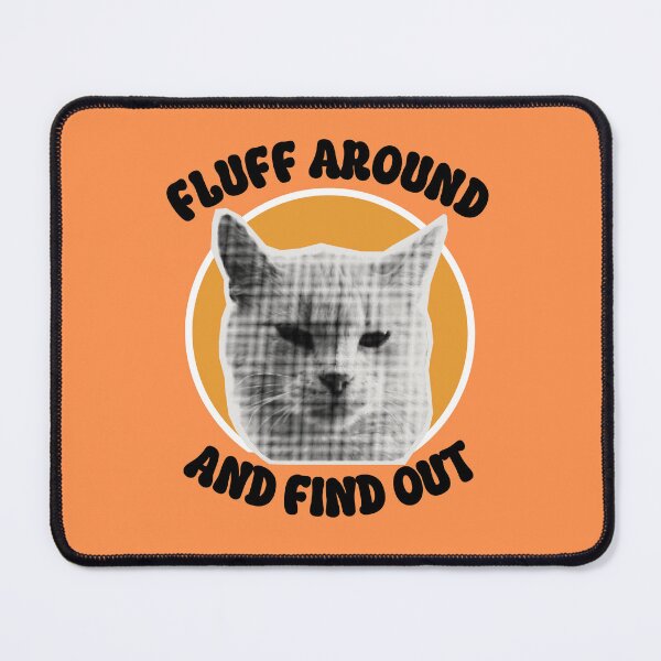 Item preview, Fluff Around And Find Out Unimpressed Cat Funny Saying designed and sold by lesvalises.